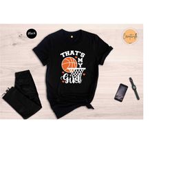 that's my girl shirt, girl basketball tshirt, basketball girl gift, basketball mom tee, basketball player tee