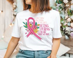 we dont know how strong shirt, cancer survivor shirt, breast cancer shirt, cancer awareness shirt, stronger than cancer