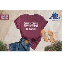 drink coffee cross stitch be happy, cross stitch shirt, cross stitch gift, embroidery lover, embroidery worker, gift for