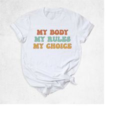 My body my rules my choice shirts, Activist shirt, Feminist shirt, Women rights t-shirt, Human rights shirt, Reproductiv
