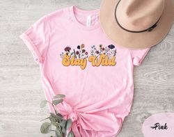 stay wild wildflower shirt, wild flowers shirt, floral shirt, flower shirt, flower child, gift for women, ladies shirts,