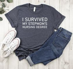 i survived my stepmoms nursing degree shirt,stepmom nursing school gift,bonus mom graduation gift,nursing student shirt,