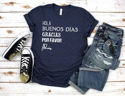Hola Buenos Dias Gracias,Spanish Teacher Gift,Bilingual shirt,Spanish shirt,Latina,Mexican Shirt,Spanish teacher shirt,T