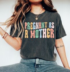 pregnant as a mother t-shirt, pregnancy announcement tee, funny pregnancy shirts, baby announcement gift, new mom tee, r