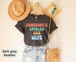Somebodys Spoiled Ass Wife T-Shirt, Retro Cool Wife Club Shirt, Cute Mother's Day Tee, Best Wife Shirt, Cool Wife Shirt,