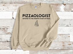 pizzaologist pizza sweatshirt, pizza lover gifts, pizza eater hoodie, funny pizza top sweatshirt, pizza addict sweater g