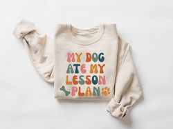 My Dog Ate My Lesson Plan Sweatshirt, Funny Teacher Sweater, Dog Lover Teacher Gift, Teacher Appreciation Gift, First Da