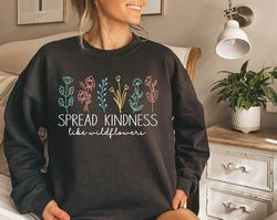 Kindness Sweatshirt, Inspirational Sweat, Kind Sweat, Be Kind Sweater, Flower Sweatshirt, Spread Kindness Sweat, Motivat