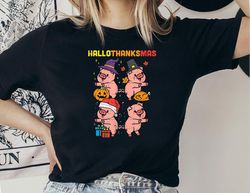 Pigs Happy HalloThanksMas Shirt, Happy Hallothanksmas, Halloween Thanksgiving Christmas Pig Shirt, Pig Lover Shirt, Pig