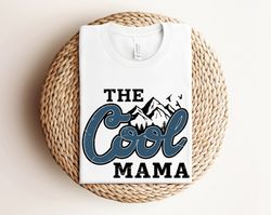 The Cool Mama Shirt, Cool Mom Shirt, Mama Shirt, Mom Tshirt, New Mom Gift for Her, Mother's Day Shirt, Mom Birthday Gift