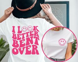 I Look Better Bent Over Shirt, Sarcastic Saying T-shirt, Peach Booty Tee, Funny Peach Shapes Gift, Retro Wavy Shirt, Fro