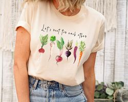 Let's root for each other and watch each other grow! Gardening Vegetable Green Thumb Shirt,UNISEXT-Shirt for Women,Vinta