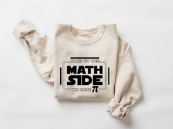 Come To The Math Side We Have Pi Shirt, Funny Math Shirt, Gift For Math Teacher, Pi Day Gift, Funny Gift, Math Teacher S