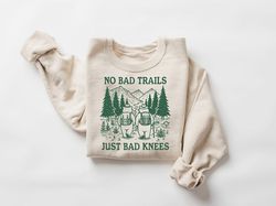 no bad trails just bad knees shirt, funny camping sweatshirt, outdoor lover gift, hiking sweatshirt, nature sweatshirt,