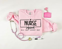 nurse squad sweatshirts, all day every day shirt, nurse shirt, gift for nurse, nurse life shirts, nursing school gift, n