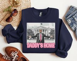 daddys home sweatshirt, trump 2024 shirt, republican gift, white house trump 2024 shirt, trump sweatshirt, republican sw