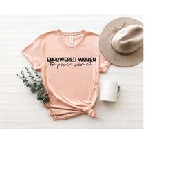 empowered women shirt, strong women shirt, women's shirt, worker women shirt, women's clothing, gift for her, laborer sh