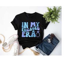 In My Engaged Era Shirt, Bride Shirt, Engagement Gift For Her, Fianc Hoodie, Future Mrs. Shirt, Bachelorette Party Sweat