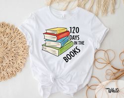 120 Days Of School Shirt, 120 Days Of School, 120 Days Gift, Teacher Shirt, Teacher Life Shirt, Teacher Appreciation Shi