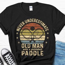 never underestimate old man with paddle shirt, pickleball paddle gift, funny pickleball grandpa shirt, gift for pickleba