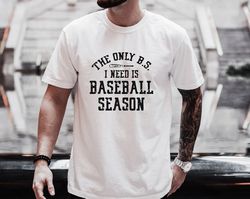 the only bs i need is baseball season shirt, baseball tee, baseball mom shirt, baseball vibes, life at the field, baseba