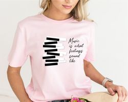 music shirt, music is what feelings sound like shirt, music lover tee, musician shirt, musician tee, pianoteacher shirt,