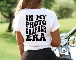 in my photographer era shirt, photographer era shirt, photographer shirt, photographer tee, cute photographer shirt, pho