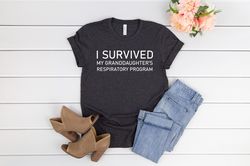 I survived my granddaughters respiratory program,Future Respiratory Therapist,Respiratory Therapy Shirt,RT Gift,Respirat