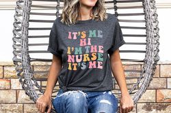 its me hi im the nurse its me shirt,nurse graduation gift,funny nurse shirt,nurse school gift,nurse student,nursing shir