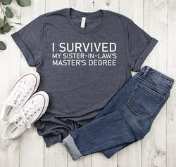 i survived my sister in law masters degree,masters degree shirt,graduation gift,graduation gift for her,graduation shirt