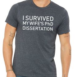 Funny PhD Graduation Gift,I Survived my Wife's PhD Dissertation,Phd Shirt,Phd Gift,Graduation Gift,Graduation Shirt,Doct