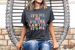 its me hi im the lawyer its me shirt,lawyer shirt women,gift for lawyer,law school gift,law student,lawyers gifts,law de