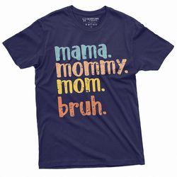 Mother's Day Funny Gift idea T-shirt Mama Mommy Mom Bruh Son Daughter Mothers day unisex Womens Tee shirt