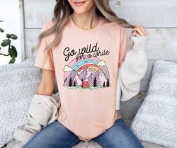 Go Wild For a While Shirt, Adventure Shirt, Wilderness Shirt, Women Nature Shirt, Wildlife Shirt, Gift For Camper, Trave