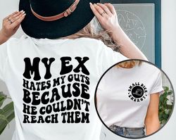 my ex hates my guts because he couldn't reach them shirt, funny adult humor women shirt, funny back and front trending s