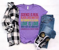 Science is Real Shirt, Black Lives Matter, Black Lives Matter Shirt, Womens Rights, Womens Rights Tshirts, Kindness Shir