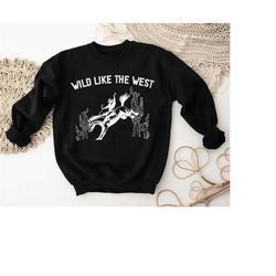 Western Cowboy Sweatshirt, Western Gifts, Country Girl Sweater, Cowgirl Crewneck, Wild West Tee, Horse Shirt, Cowboy Shi