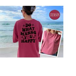 comfort colors  do what makes you happy , happy shirt, quote shirt, womens oversized shirt, oversized shirt, inspiration