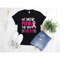 I wear a pink shirt for my mother, a breast cancer shirt, a gift for breast cancer, a gift for mom, a cancer survivor sh
