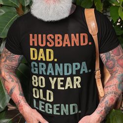 80th Birthday Shirt for Grandpa, Husband Dad T-shirt for Men, 80 Year Old Legend Gift, 80th Birthday Tee for Him, 80th B