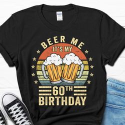 Beer Me It's My 60th Birthday Shirt, 60th Birthday Vintage Gift, 60 Birthday T-Shirt for Him, 60th Birthday Tee for Dad,