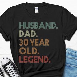 30th birthday gift for men, 30th birthday shirt for him, husband dad 30 year old legend t-shirt, 30 birthday dad gift, h