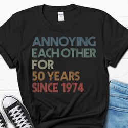 50th Wedding Anniversary Shirt, Annoying Each Other Since 1974 T-shirt, Funny Anniversary Gift, 50 Year Married Shirt fo