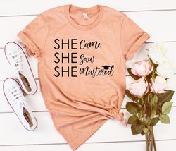 graduation gift for her,she came she saw she mastered,masters degree shirt,master degree gift her,grad school gift,colle