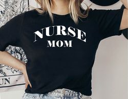 Nurse Mom Shirt, Nurse Mom Gift, Mother's Day Tshirt, Gift for Nurse Mom, Nurse Momma, Nurse Wife Tee, Shirt for Nurse M