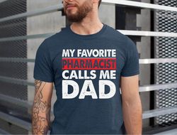 Pharmacist Dad Gift, Father's Day Gift T-shirt, My Favorite Pharmacist Calls Me Dad, Gift for Dad, Father's Day Tee, Pha