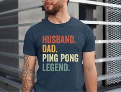 Husband Daddy Ping Pong Legend Shirt, Ping Pong Dad Tee, Ping Pong Husband Tshirt, Father's Day Tshirt, Ping Pong Uncle