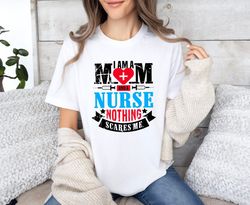 I Am A Nurse And A Mom Nothing Scares Me Shirt, Nurse Shirts, Mom Nurse Shirt, RN Shirt, Nurse Mom Shirt, Nurse Gifts, N