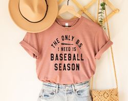 funny baseball shirt, the only bs i need is baseball season, cute baseball shirt, baseball shirt, baseball mom shirt, ba