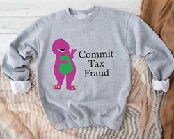 commit tax fraud sweatshirt, funny sweatshirt,  meme commit tax fraud sweatshirt, funny saying sweatshirt, sarcastic hoo